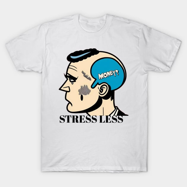 Stress Less T-Shirt by YungBick